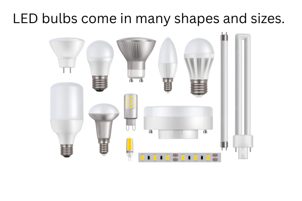 LED Bulb come in many shapes and sizes.